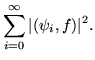 $\displaystyle \sum_{i=0}^\infty\vert(\psi_i,f)\vert^2.$