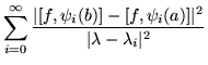 $\displaystyle \sum_{i=0}^\infty\frac{\vert[f,\psi_i(b)]-[f,\psi_i(a)]\vert^2}
{\vert\lambda - \lambda_i\vert^2}$