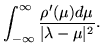 $\displaystyle \int_{-\infty}^\infty\frac{\rho'(\mu)d\mu}{\vert\lambda - \mu\vert^2}.$