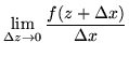 $\displaystyle \lim_{\Delta z \rightarrow 0} \frac{f(z+\Delta x)}{\Delta x}$