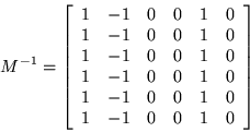 \begin{displaymath}M^{-1} = \left[ \begin{array}{cccccc}
1 & -1 & 0 & 0 & 1 & ...
...0 & 0 & 1 & 0 \\
1 & -1 & 0 & 0 & 1 & 0
\end{array} \right] \end{displaymath}