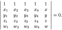 \begin{displaymath}\left\vert \begin{array}{lllll}
1 & 1 & 1 & 1 & 1 \\
x_1 &...
...z \\
w_1 & w_2 & w_3 & w_4 & w
\end{array} \right\vert = 0. \end{displaymath}