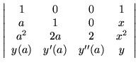 $\displaystyle \left\vert \begin{array}{cccc}
1 & 0 & 0 & 1 \\
a & 1 & 0 & x \\
a^2 & 2a & 2 & x^2 \\
y(a) & y'(a) & y''(a) & y
\end{array} \right\vert$