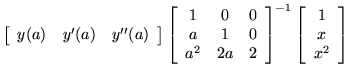 $\displaystyle \left[ \begin{array}{ccc} y(a) & y'(a) & y''(a) \end{array} \righ...
...array} \right]^{-1}
\left[ \begin{array}{c} 1 \\  x \\  x^2 \end{array} \right]$