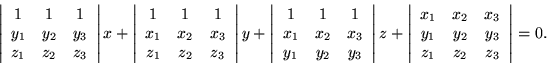 \begin{displaymath}\left\vert \begin{array}{ccc}
1 & 1 & 1 \\
y_1 & y_2 & y_...
... y_2 & y_3 \\
z_1 & z_2 & z_3
\end{array} \right\vert = 0.
\end{displaymath}