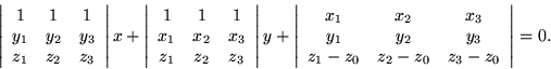 \begin{displaymath}\left\vert \begin{array}{ccc}
1 & 1 & 1 \\
y_1 & y_2 & y_...
...\
z_1-z_0 & z_2-z_0 & z_3-z_0
\end{array} \right\vert = 0.
\end{displaymath}