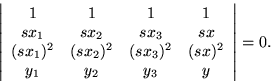 \begin{displaymath}\left\vert \begin{array}{cccc}
1 & 1 & 1 & 1 \\
sx_1 & sx_2 ...
...& (sx)^2 \\
y_1 & y_2 & y_3 & y
\end{array} \right\vert = 0. \end{displaymath}