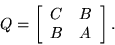 \begin{displaymath}Q=\left[ \begin{array}{cc} C&B\\ B&A \end{array} \right].\end{displaymath}