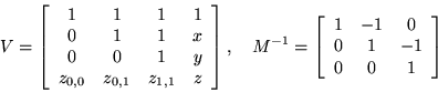 \begin{displaymath}V = \left[ \begin{array}{cccc}
1 & 1 & 1 & 1 \\
0 & 1 & 1...
... -1 & 0 \\
0 & 1 & -1 \\
0 & 0 & 1 \\
\end{array} \right] \end{displaymath}
