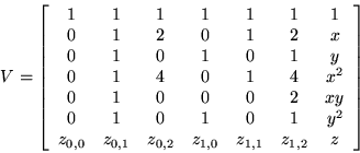 \begin{displaymath}V = \left[ \begin{array}{ccccccc}
1 & 1 & 1 & 1 & 1 & 1 & 1...
...z_{0,2} & z_{1,0} & z_{1,1} & z_{1,2} & z
\end{array} \right] \end{displaymath}
