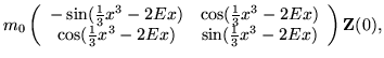 $\displaystyle m_0 \left( \begin{array}{cc}
-\sin(\frac{1}{3}x^3-2Ex) & \cos(\fr...
...(\frac{1}{3}x^3-2Ex) & \sin(\frac{1}{3}x^3-2Ex)
\end{array} \right) {\bf Z}(0),$