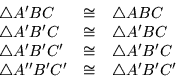 \begin{displaymath}
\begin{array}{lcl}
\triangle A' B C & \cong & \triangle A B...
...
\triangle A'' B' C' & \cong & \triangle A' B' C'
\end{array}\end{displaymath}