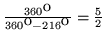 $\frac {360^{\mbox{o}} }{360^{\mbox{o}} - 216^{\mbox{o}} }=\frac 5 2$