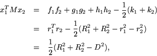 \begin{eqnarray*}
x_1^T M x_2 & = & f_1 f_2 + g_1 g_2 + h_1 h_2 - \frac{1}{2}(k...
..._1^2+R_2^2-r_1^2-r_2^2) \\
& = & \frac{1}{2}(R_1^2+R_2^2-D^2),
\end{eqnarray*}