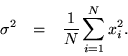 \begin{eqnarray*}
\sigma^2 & = & \frac{1}{N}\sum_{i=1}^N x_i^2.
\end{eqnarray*}
