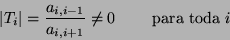 \begin{displaymath}
\arrowvert T_{i} \arrowvert = \frac{a_{i, i - 1}}{a_{i, i + 1}}
\neq 0 \ \ \ \ \ \ \ \mbox{para toda} \ i
\end{displaymath}