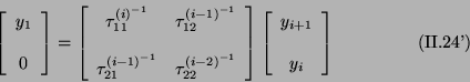 \begin{displaymath}
\left [ \begin{array}{ccc}
y_{1} \\
\\
0
\end{array...
...} \\
\\
y_{i}
\end{array} \right]\eqno{(\mbox{II.24'})}
\end{displaymath}