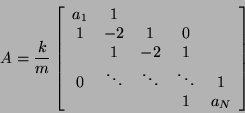 \begin{displaymath}
A = \frac{k}{m} \left[ \begin{array}{cccccc}
a_{1} & 1 & &...
...ddots & \ddots & 1 \\
& & & 1 & a_{N}
\end{array} \right]
\end{displaymath}