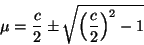 \begin{displaymath}
\mu = \frac{c}{2} \pm \sqrt{\left(\frac{c}{2}\right)^{2} -1}
\end{displaymath}