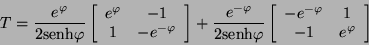 \begin{displaymath}
T = \frac{e^{\varphi}}{2 \mbox{senh} \varphi} \left[
\begi...
...
-e^{-\varphi} & 1 \\
-1 & e^{\varphi}
\end{array} \right]
\end{displaymath}
