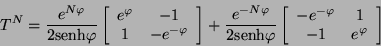 \begin{displaymath}
T^{N} = \frac{e^{N \varphi}}{2 \mbox{senh} \varphi} \left[
...
...
-e^{-\varphi} & 1 \\
-1 & e^{\varphi}
\end{array} \right]
\end{displaymath}