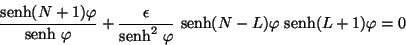 \begin{displaymath}
\frac{\mbox{senh} (N+1)\varphi}{\mbox{senh} \ \varphi} +
\...
...hi} \
\mbox{senh}(N-L)\varphi \ \mbox{senh}(L+1) \varphi = 0
\end{displaymath}