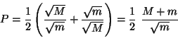 \begin{displaymath}
P = \frac{1}{2} \left(\frac{\sqrt{M}}{\sqrt{m}} +
\frac{\sqrt{m}}{\sqrt{M}}\right) = \frac{1}{2} \ \frac{M +
m}{\sqrt{m}}
\end{displaymath}