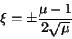 \begin{displaymath}
\xi = \pm \frac{\mu - 1}{2\sqrt{\mu}}
\end{displaymath}