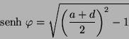 \begin{displaymath}
\mbox{senh} \ \varphi = \sqrt{\left(\frac{a + d}{2}\right)^{2} -
1}
\end{displaymath}