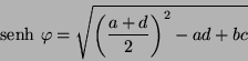 \begin{displaymath}
\mbox{senh} \ \varphi = \sqrt{\left(\frac{a + d}{2}\right)^{2} -
ad + bc}
\end{displaymath}