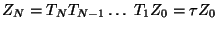 $\displaystyle Z_{N} = T_{N} T_{N-1} \dots \; T_{1} Z_{0} = \tau Z_{0}$