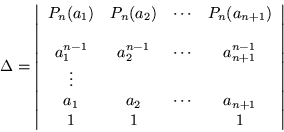 \begin{displaymath}
\Delta =\left\vert\begin{array}{cccc}
P_n(a_1) & P_n(a_2)...
... & \cdots & a_{n+1} \\
1 & 1 & & 1
\end{array}\right\vert
\end{displaymath}