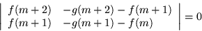 \begin{displaymath}
\left\vert\begin{array}{cl}
f(m+2) & -g(m+2) -f(m+1) \\
f(m+1) & -g(m+1) -f(m)
\end{array}\right\vert= 0
\end{displaymath}