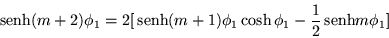 \begin{displaymath}
\,{\mbox{senh}}(m+2)\phi_1 =2[\,{\mbox{senh}}(m+1)\phi_1\cosh\phi_1 -\frac{1}{2}\,{\mbox{senh}}m\phi_1]
\end{displaymath}