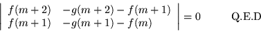 \begin{displaymath}
\left\vert\begin{array}{ll}
f(m+2) & -g(m+2) -f(m+1) \\
...
...}\right\vert = 0 \quad \mbox{\hspace{.2in} Q.E.D\hspace{.2in}}
\end{displaymath}