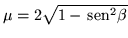 $\mu =2\sqrt{1-\,{\mbox{sen}}^2\beta}$