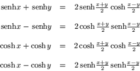 \begin{displaymath}
\begin{array}{ccc}
\,{\mbox{senh}}x+\,{\mbox{senh}}y & = ...
...x{senh}}\frac{x+y}{2}\,{\mbox{senh}}\frac{x-y}{2}
\end{array}\end{displaymath}