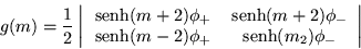 \begin{displaymath}
g(m) =\frac{1}{2}\left\vert\begin{array}{cc}
\,{\mbox{sen...
...2)\phi_+ & \,{\mbox{senh}}(m_2)\phi_-
\end{array}\right\vert
\end{displaymath}