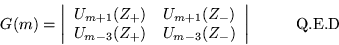 \begin{displaymath}
G(m)=\left\vert \begin{array}{cc} U_{m+1}(Z_+) & U_{m+1}(Z_...
...ray}\right\vert
\quad \mbox{\hspace{.2in} Q.E.D\hspace{.2in}}
\end{displaymath}