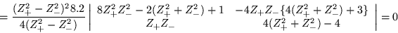 \begin{displaymath}
=\frac{(Z_+^2-Z_-^2)^2 8.2}{4(Z_+^2-Z_-^2)}
\left\vert \b...
...2)+3\} \\ Z_+Z_- & 4(Z_+^2+Z_-^2)-4 \end{array}\right\vert = 0
\end{displaymath}