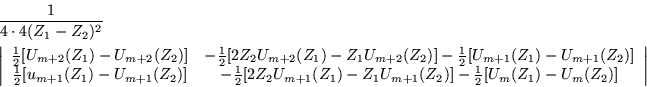 \begin{eqnarray*}
& & \frac{1}{4\cdot 4(Z_1-Z_2)^2}\\
& &\left\vert \begin{ar...
...+1}(Z_2)]-\frac{1}{2}[U_m(Z_1)-U_m(Z_2)] \end{array}\right\vert
\end{eqnarray*}