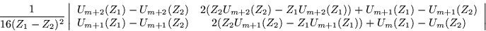 \begin{displaymath}
\frac{1}{16(Z_1-Z_2)^2}
\left\vert \begin{array}{cc} U_{m+2...
...Z_1U_{m+1}(Z_1))+U_{m}(Z_1)-U_{m}(Z_2) \end{array}\right\vert
\end{displaymath}