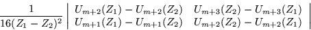 \begin{displaymath}
\frac{1}{16(Z_1-Z_2)^2}
\left\vert \begin{array}{cc} U_{m+2...
...{m+1}(Z_2) & U_{m+2}(Z_2)-U_{m+2}(Z_1) \end{array}\right\vert
\end{displaymath}