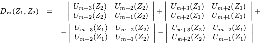 \begin{eqnarray*}
D_m (Z_1,Z_2) & = & \; \; \;
\left\vert \begin{array}{cc} U_...
...m+2}(Z_1) \\ U_{m+2}(Z_2) & U_{m+1}(Z_1) \end{array}\right\vert
\end{eqnarray*}