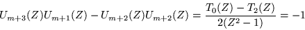 \begin{displaymath}
U_{m+3}(Z)U_{m+1}(Z) -U_{m+2}(Z)U_{m+2}(Z)=
\frac{T_0(Z) -T_2(Z)}{2(Z^2-1)} = -1
\end{displaymath}
