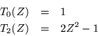 \begin{eqnarray*}
T_0(Z) & = & 1 \\
T_2(Z) & = & 2Z^2-1
\end{eqnarray*}
