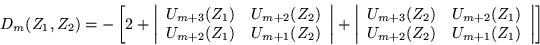 \begin{displaymath}
D_m(Z_1,Z_2)=-\left[2+
\left\vert \begin{array}{cc} U_{m+...
...\\ U_{m+2}(Z_2) & U_{m+1}(Z_1) \end{array}\right\vert \right]
\end{displaymath}