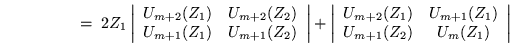 $\displaystyle \qquad \qquad \; \; \; = \; 2Z_1
\left\vert \begin{array}{cc} U_{...
...{m+2}(Z_1) & U_{m+1}(Z_1) \\  U_{m+1}(Z_2) & U_{m }(Z_1) \end{array}\right\vert$