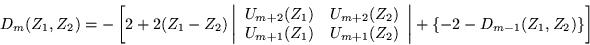 \begin{displaymath}
D_m(Z_1,Z_2)=-\left[2+2(Z_1-Z_2)
\left\vert \begin{array}...
...2) \end{array}\right\vert
+\{ -2-D_{m-1}(Z_1,Z_2)\} \right]
\end{displaymath}