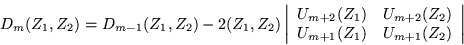 \begin{displaymath}
D_m(Z_1,Z_2)=D_{m-1}(Z_1,Z_2)-2(Z_1,Z_2)
\left\vert \begi...
...2}(Z_2) \\ U_{m+1}(Z_1) & U_{m+1}(Z_2) \end{array}\right\vert
\end{displaymath}